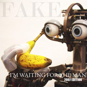 I'M WAITING FOR THE MAN (2007 FAKE EDITION)